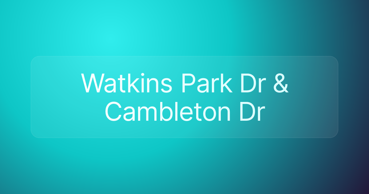Watkins Park Dr & Cambleton Dr