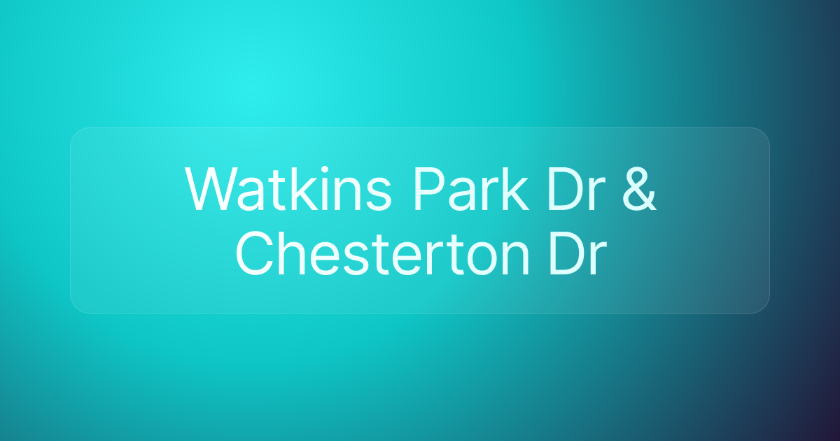 Watkins Park Dr & Chesterton Dr