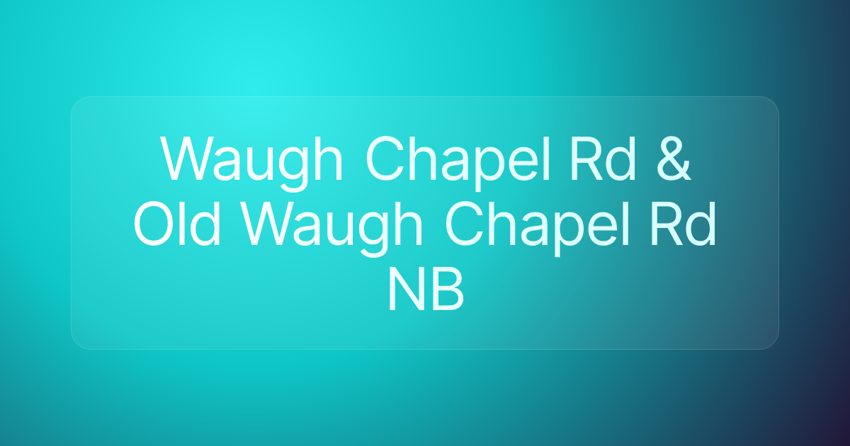Waugh Chapel Rd & Old Waugh Chapel Rd NB