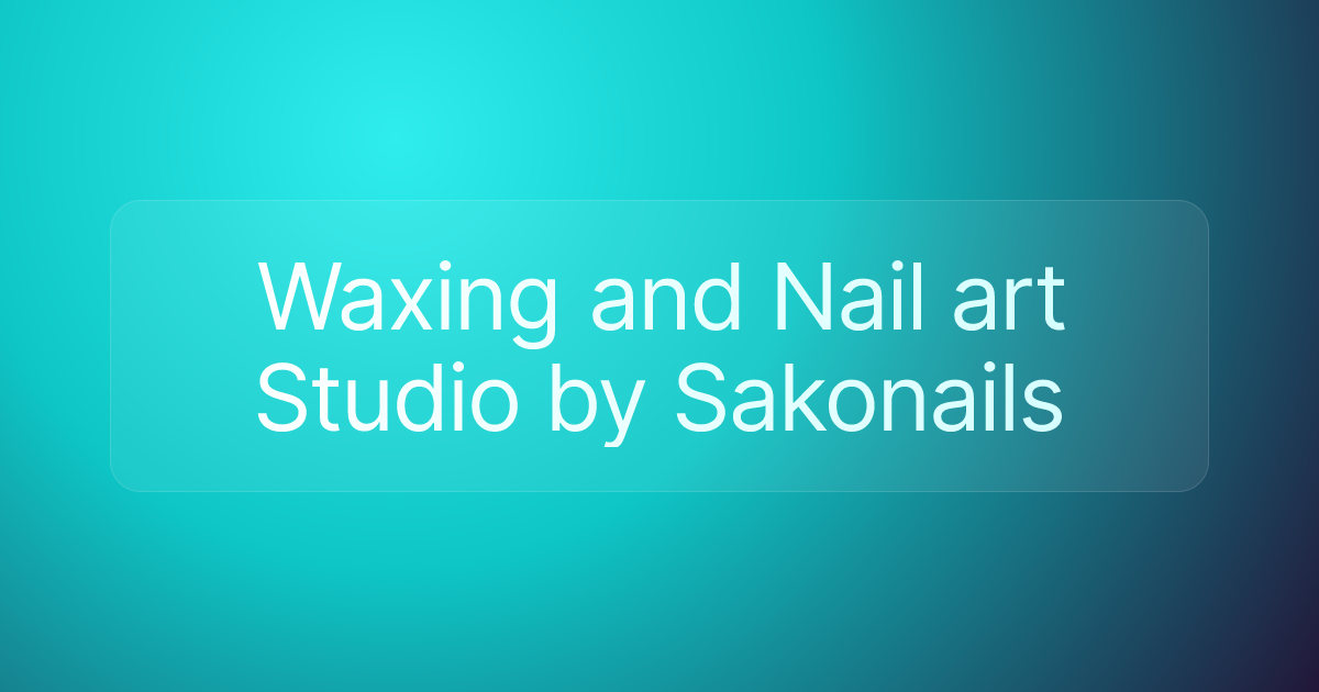 Waxing and Nail art Studio by Sakonails