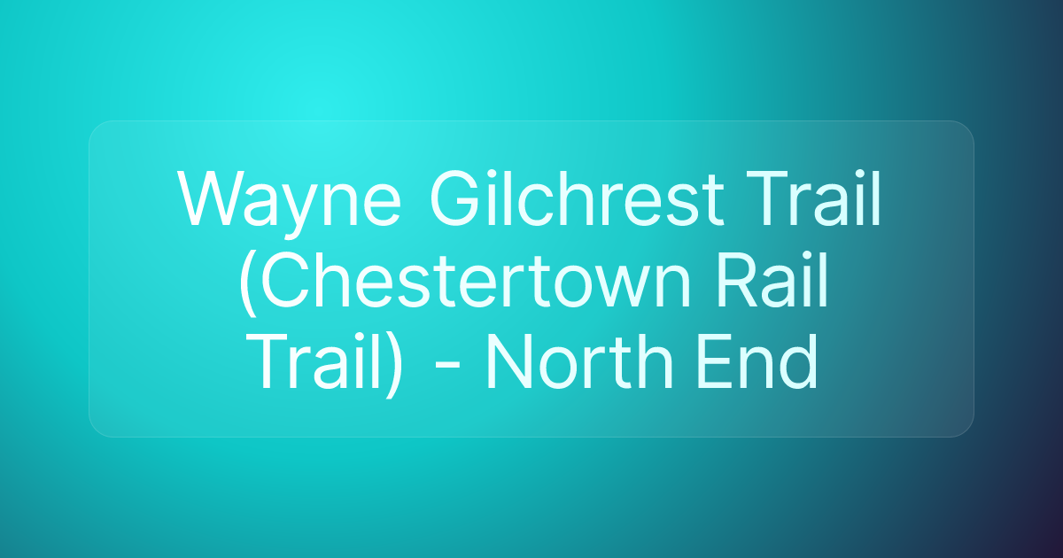 Wayne Gilchrest Trail (Chestertown Rail Trail) - North End