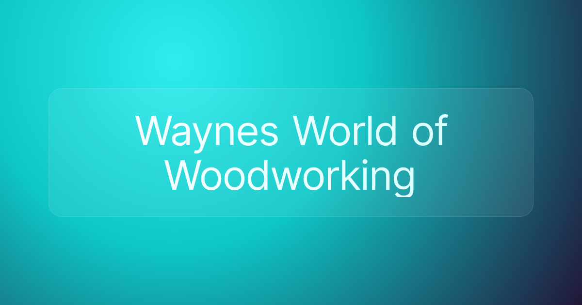 Waynes World of Woodworking