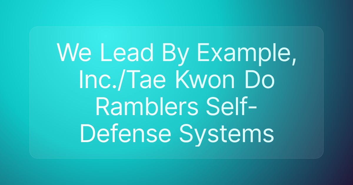 We Lead By Example, Inc./Tae Kwon Do Ramblers Self-Defense Systems