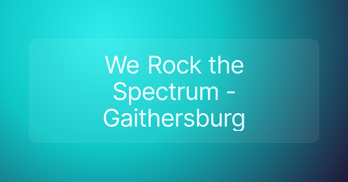 We Rock the Spectrum - Gaithersburg