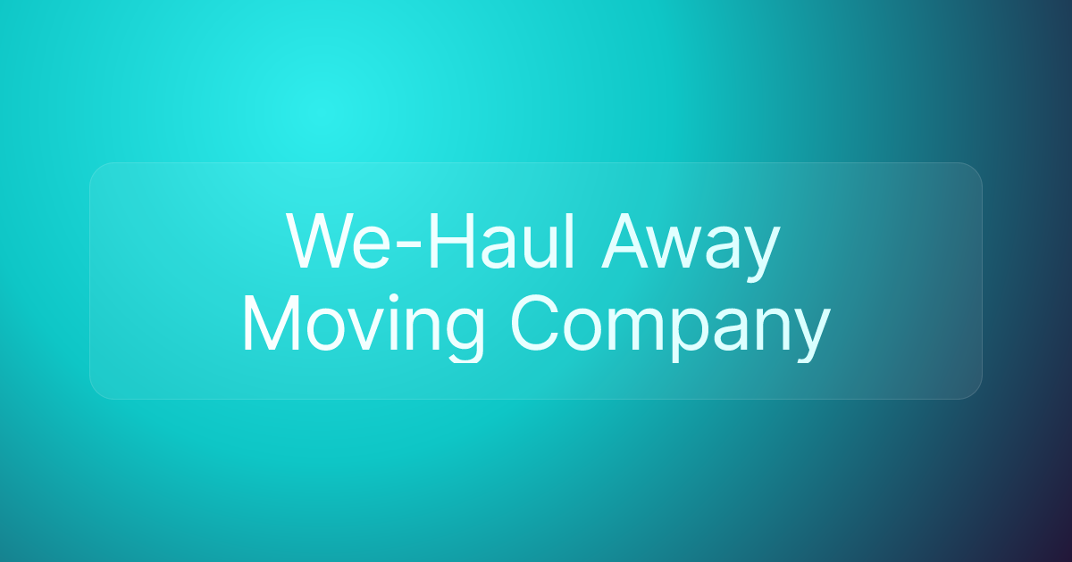 We-Haul Away Moving Company