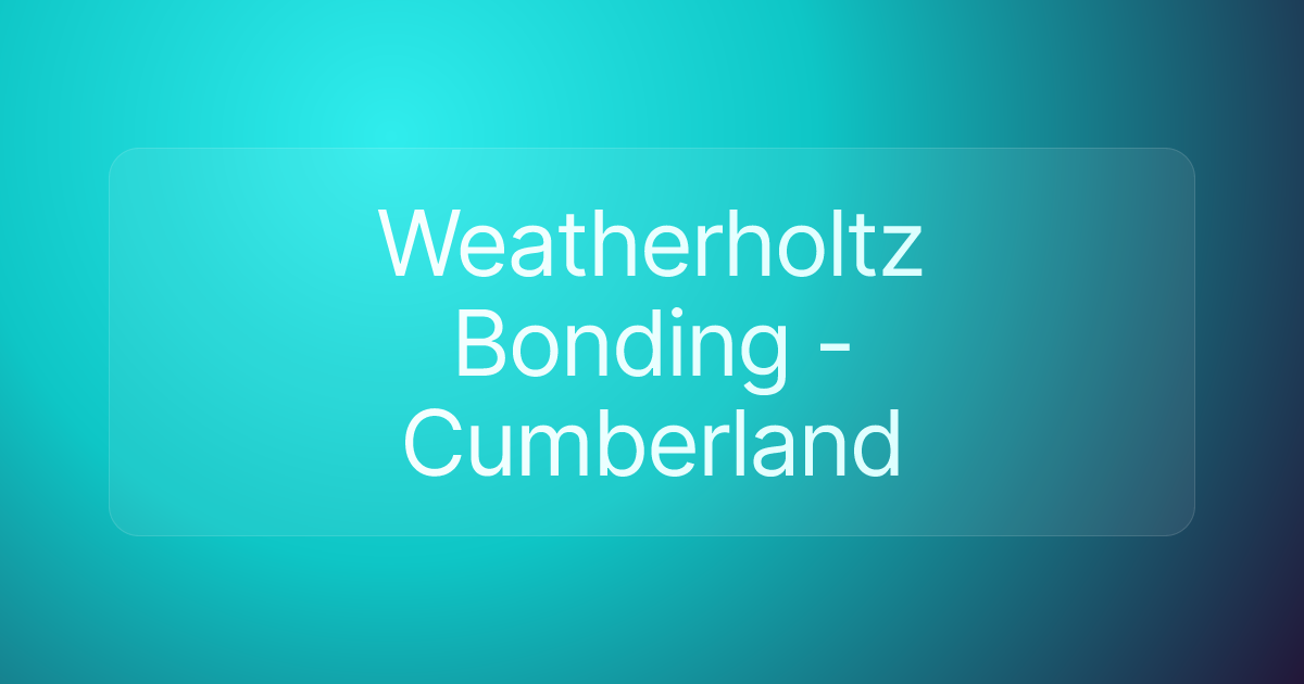 Weatherholtz Bonding - Cumberland