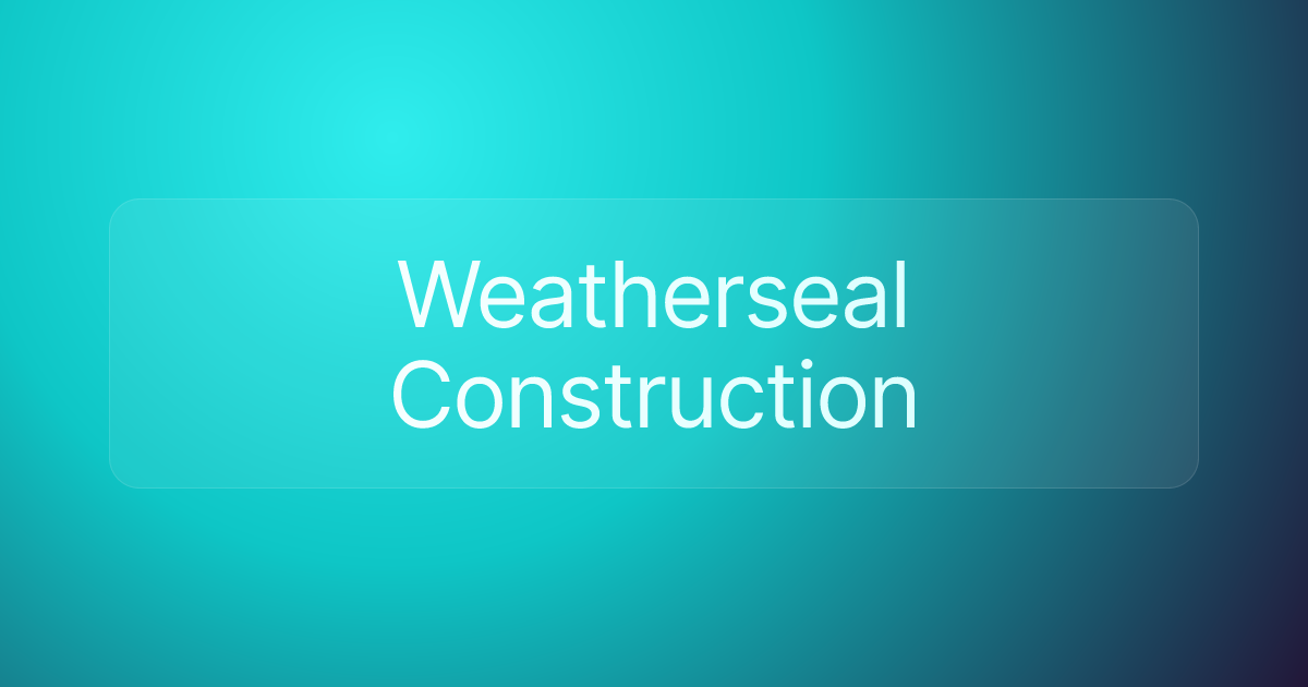 Weatherseal Construction