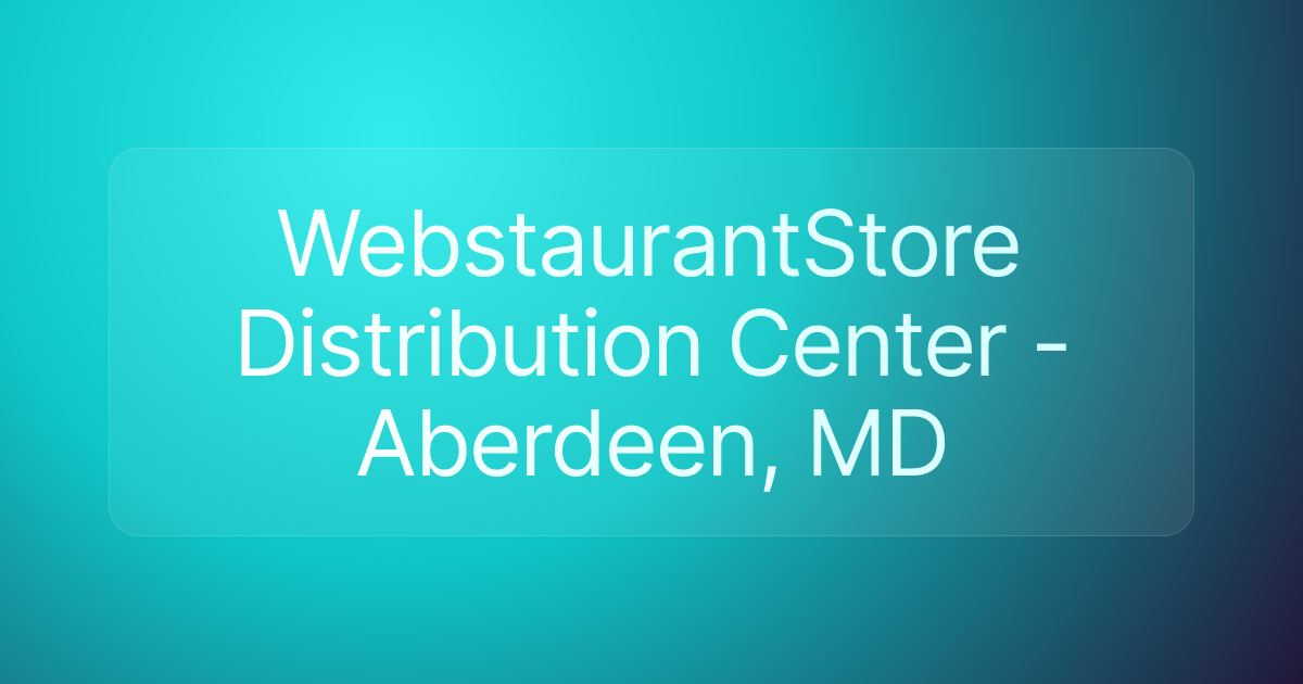 WebstaurantStore Distribution Center - Aberdeen, MD