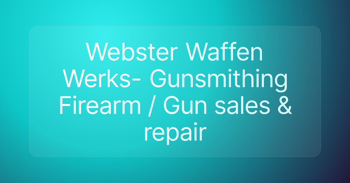 Webster Waffen Werks- Gunsmithing Firearm / Gun sales & repair