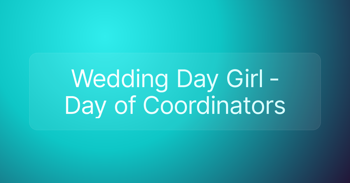 Wedding Day Girl - Day of Coordinators