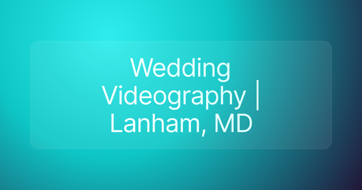 Wedding Videography | Lanham, MD