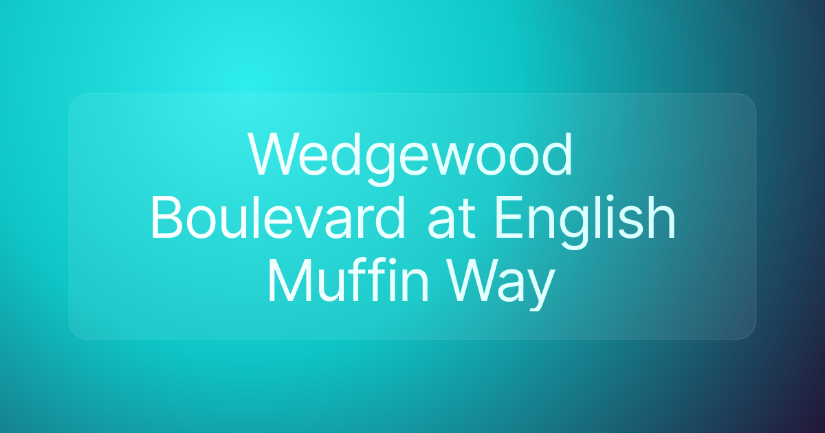 Wedgewood Boulevard at English Muffin Way