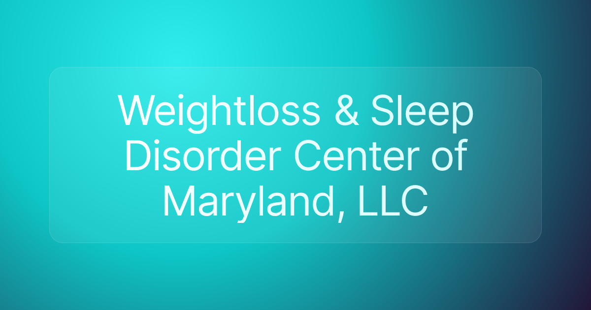 Weightloss & Sleep Disorder Center of Maryland, LLC