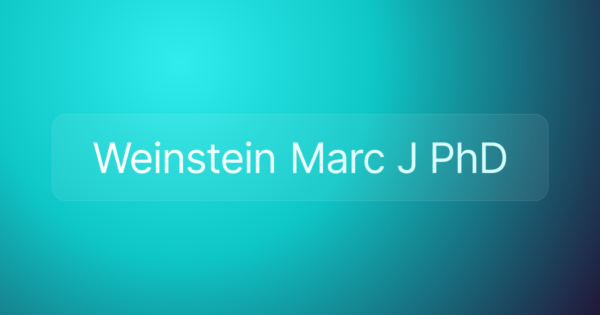 Weinstein Marc J PhD