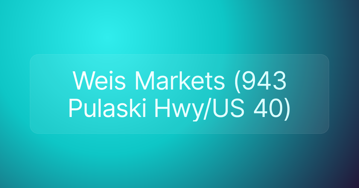 Weis Markets (943 Pulaski Hwy/US 40)