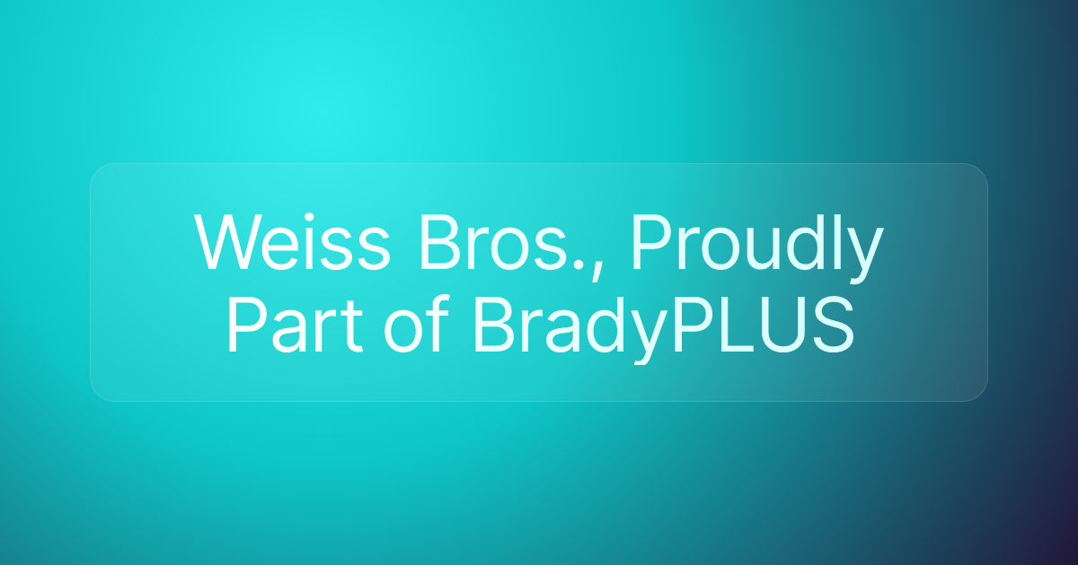 Weiss Bros., Proudly Part of BradyPLUS