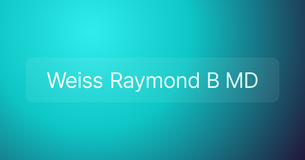 Weiss Raymond B MD