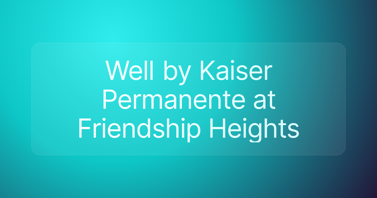 Well by Kaiser Permanente at Friendship Heights