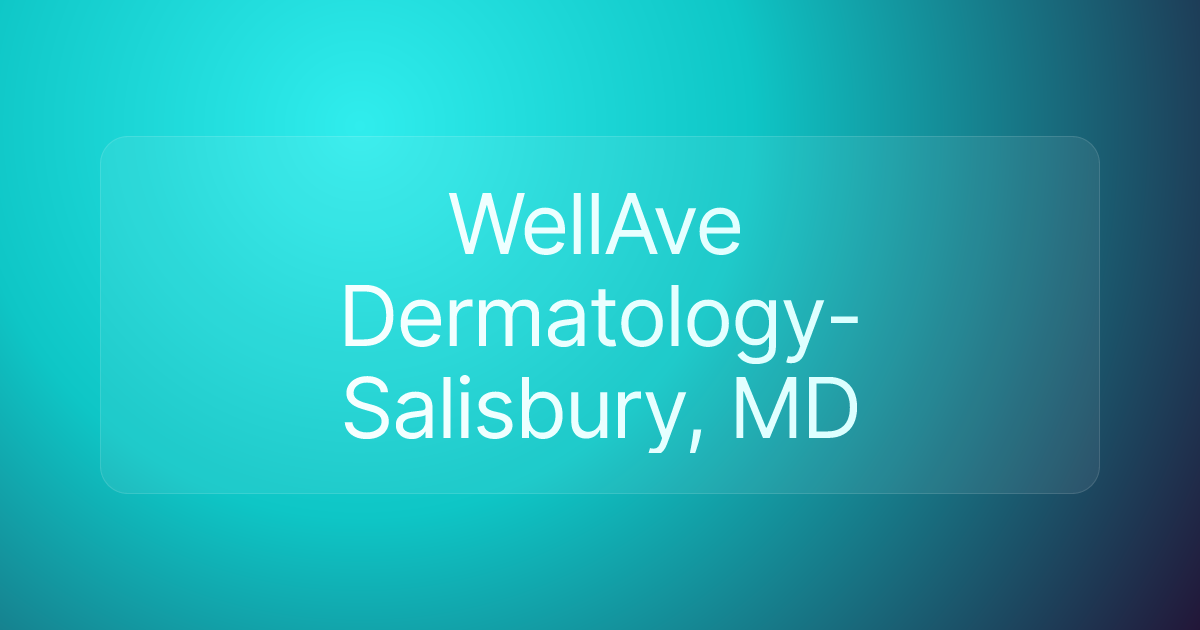 WellAve Dermatology- Salisbury, MD