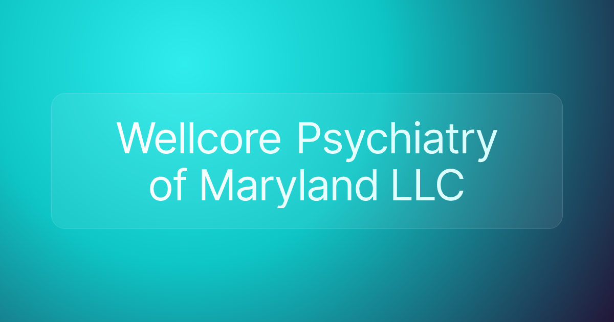 Wellcore Psychiatry of Maryland LLC