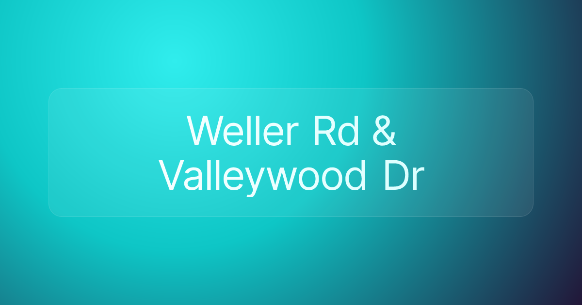 Weller Rd & Valleywood Dr
