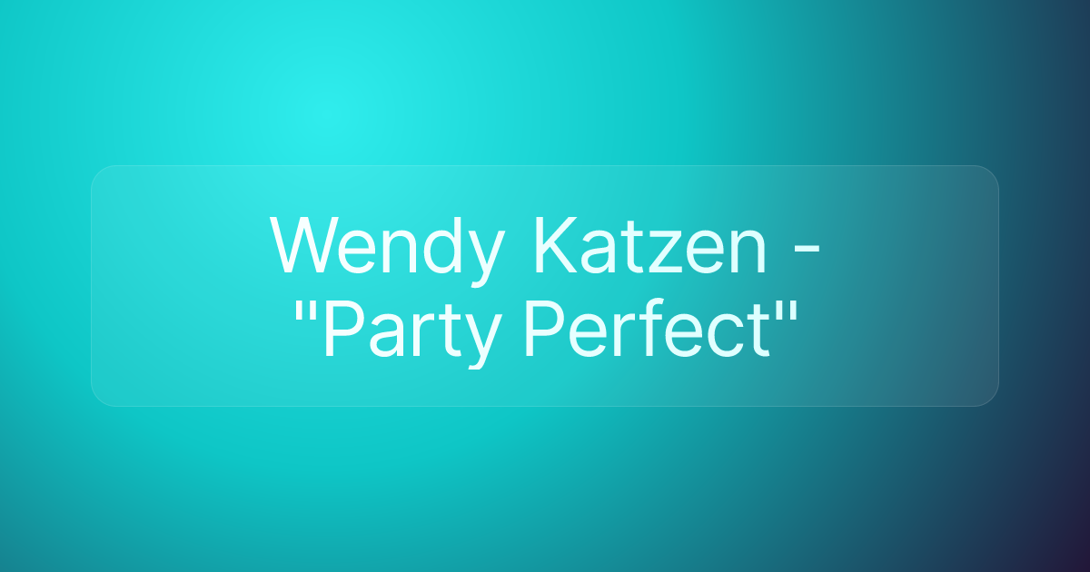 Wendy Katzen - "Party Perfect"