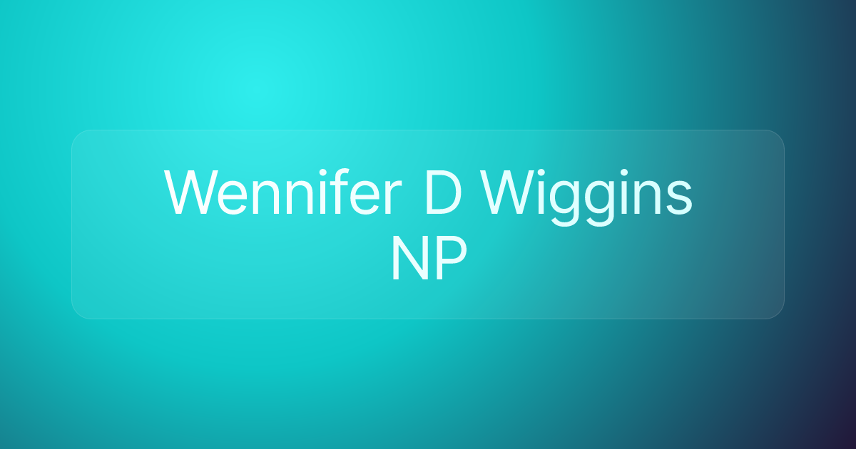 Wennifer D Wiggins NP