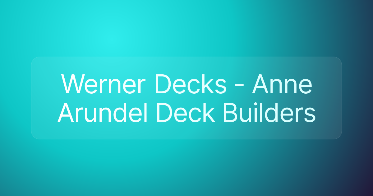 Werner Decks - Anne Arundel Deck Builders