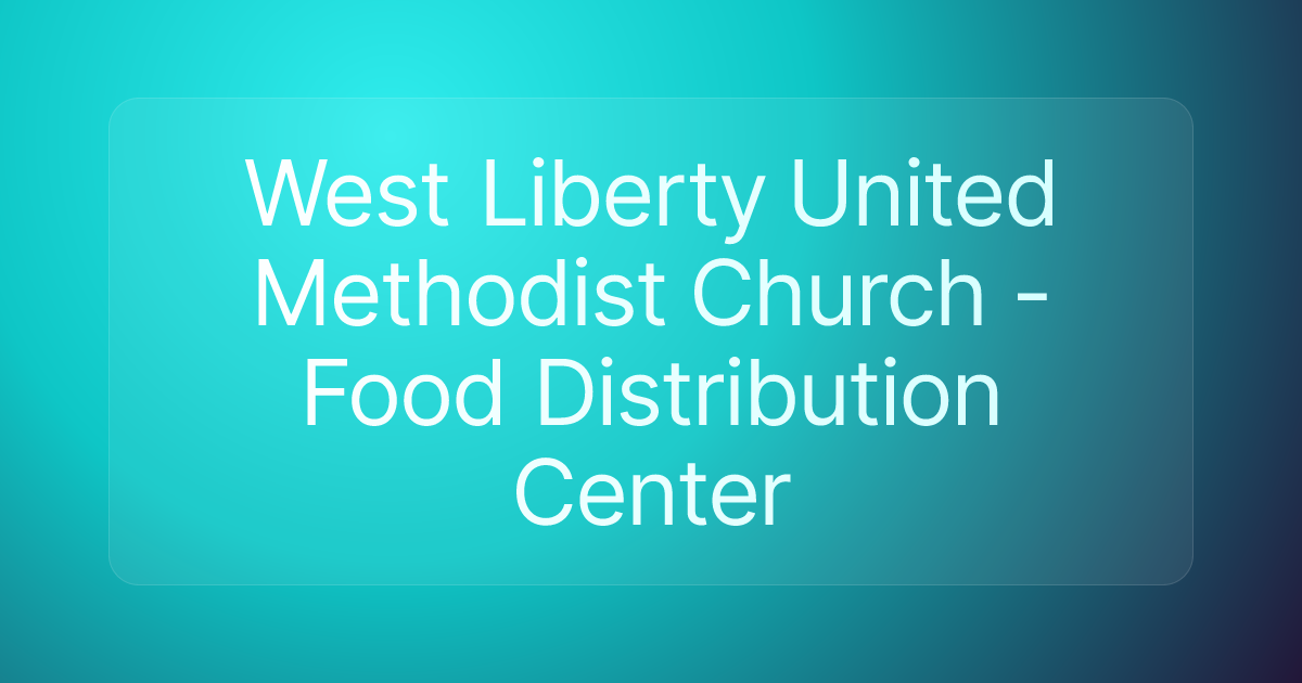 West Liberty United Methodist Church - Food Distribution Center