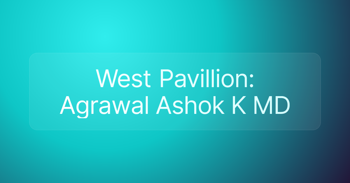 West Pavillion: Agrawal Ashok K MD
