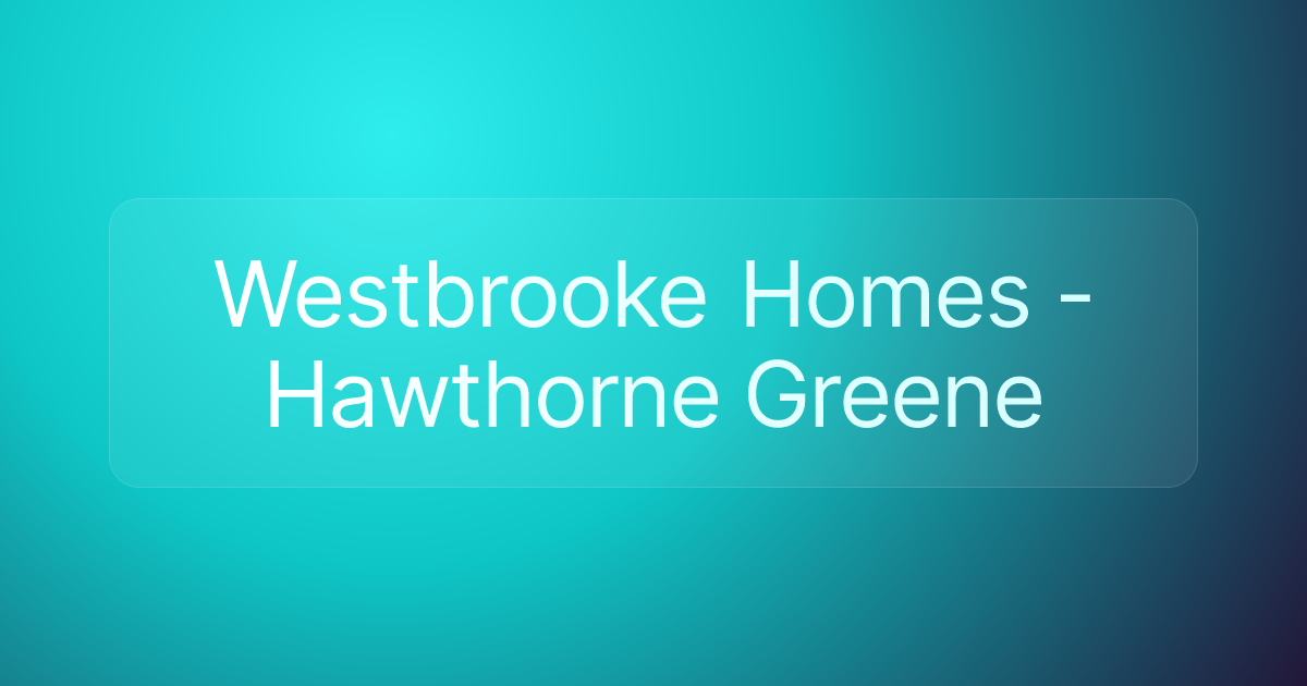 Westbrooke Homes - Hawthorne Greene