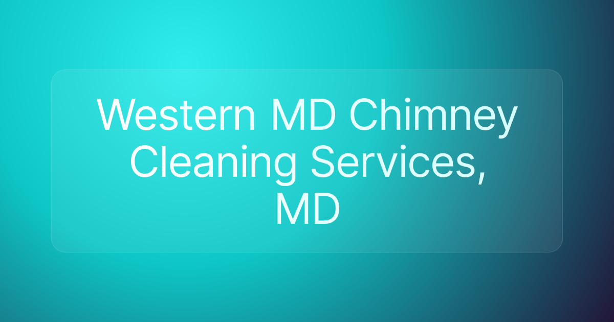 Western MD Chimney Cleaning Services, MD
