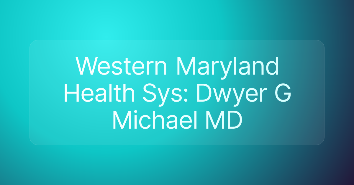 Western Maryland Health Sys: Dwyer G Michael MD