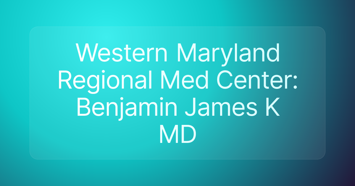 Western Maryland Regional Med Center: Benjamin James K MD