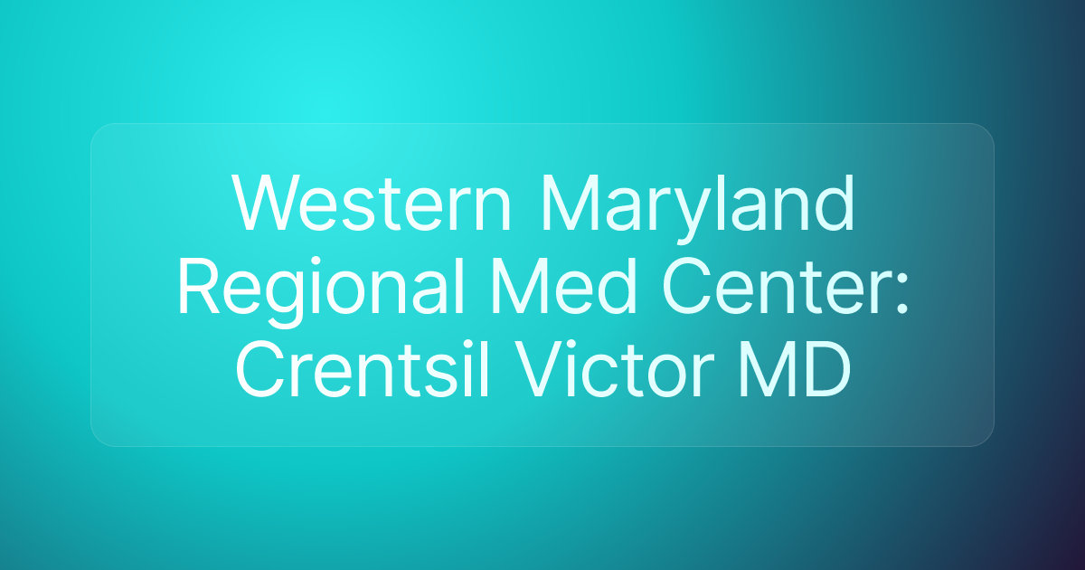 Western Maryland Regional Med Center: Crentsil Victor MD