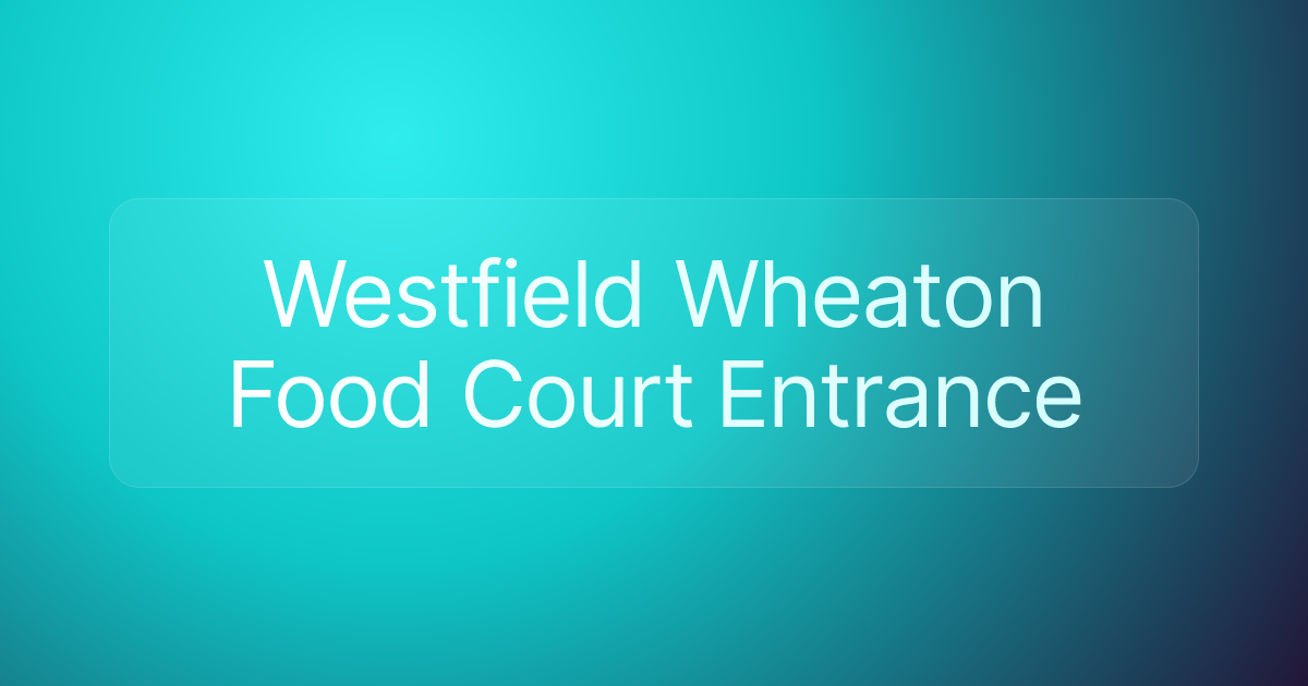 Westfield Wheaton Food Court Entrance