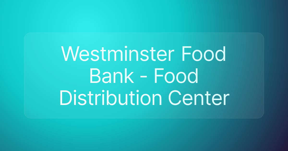 Westminster Food Bank - Food Distribution Center