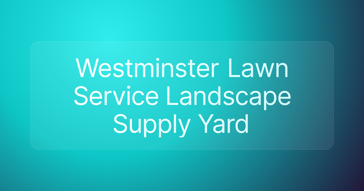 Westminster Lawn Service Landscape Supply Yard