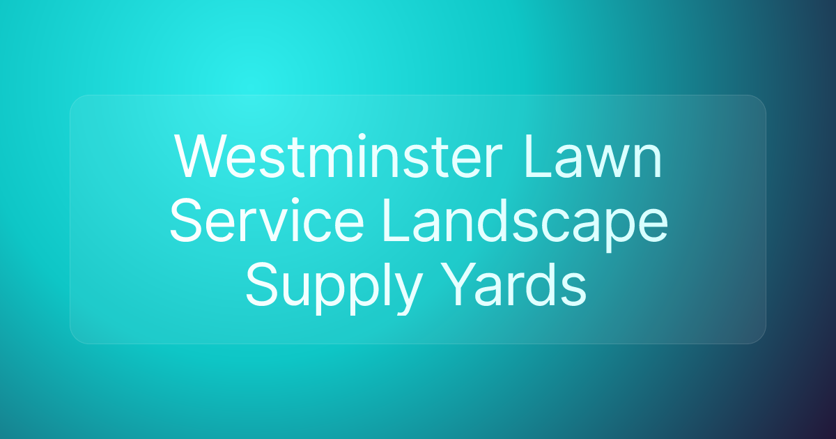 Westminster Lawn Service Landscape Supply Yards