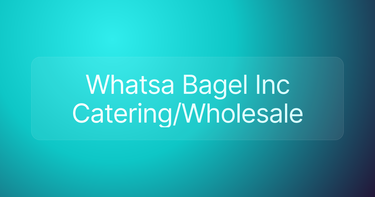 Whatsa Bagel Inc Catering/Wholesale