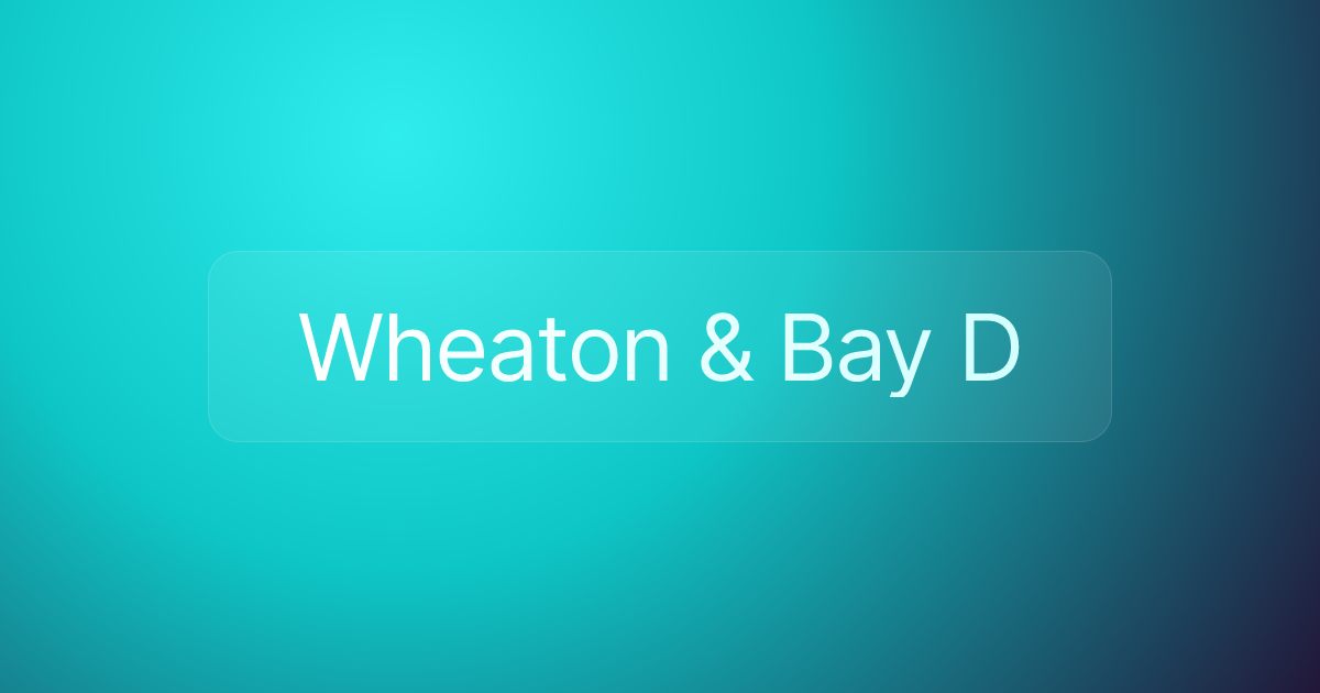Wheaton & Bay D