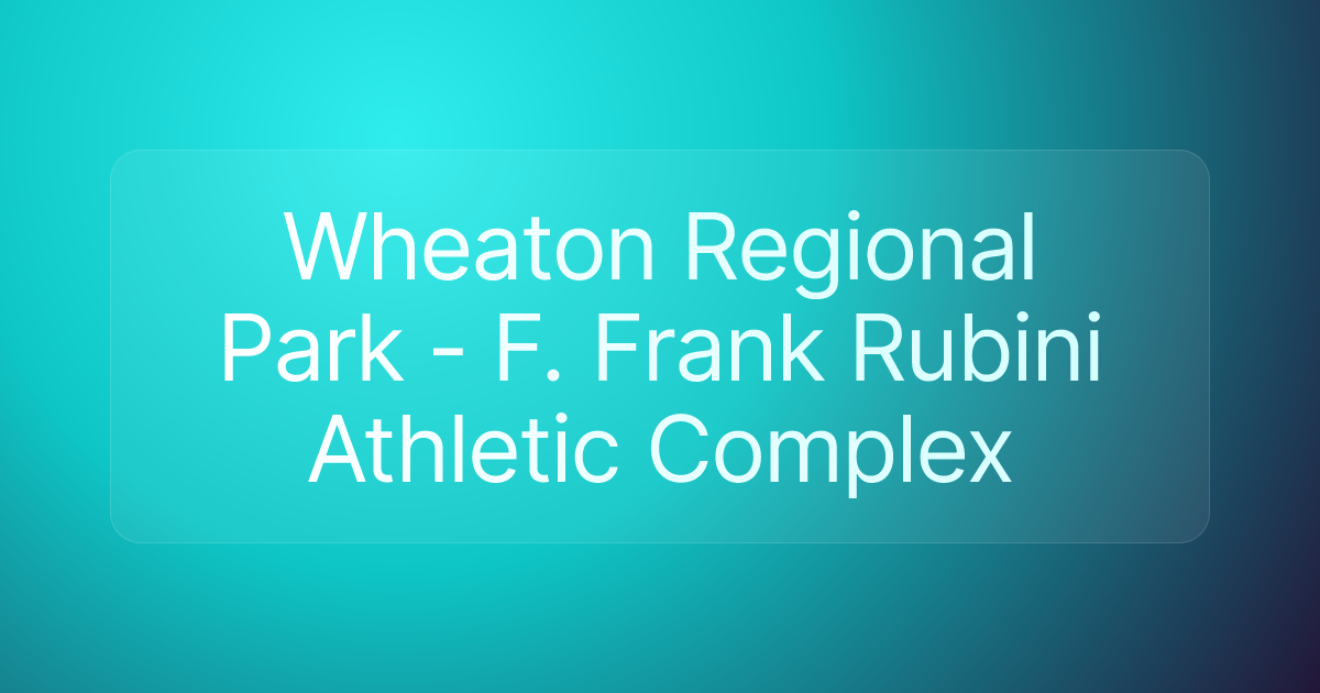 Wheaton Regional Park - F. Frank Rubini Athletic Complex