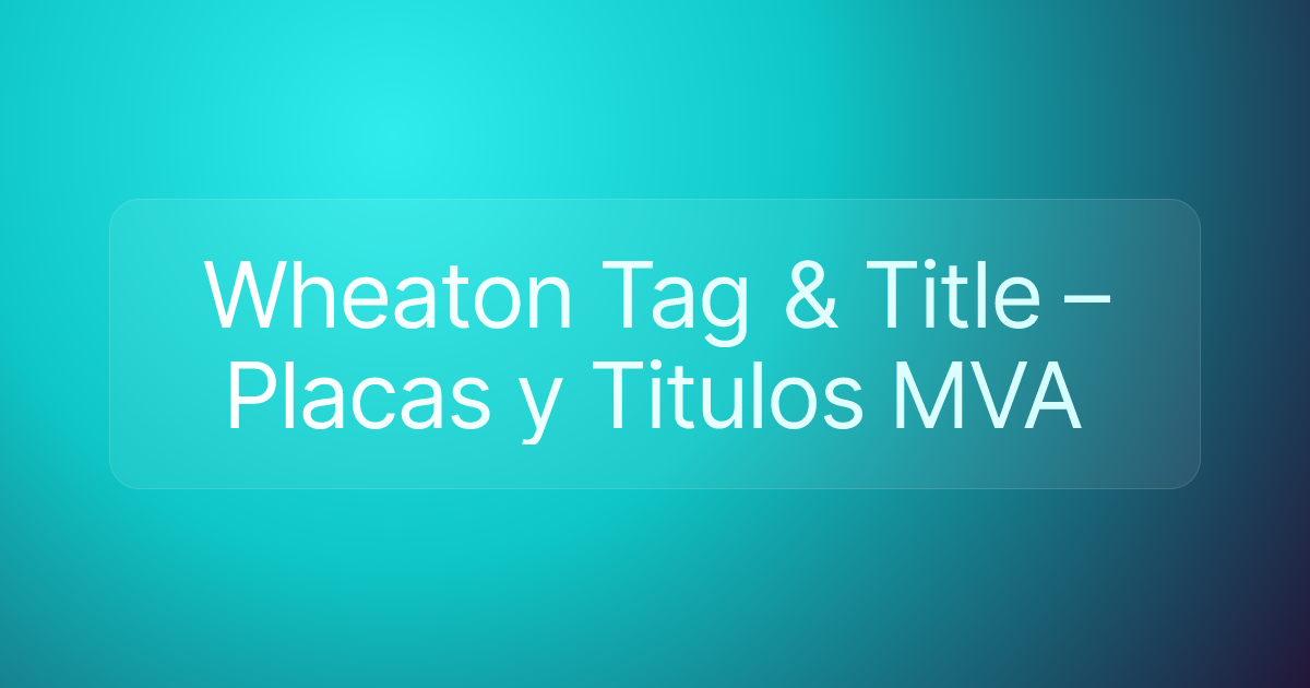 Wheaton Tag & Title – Placas y Titulos MVA