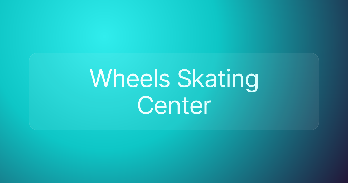 Wheels Skating Center