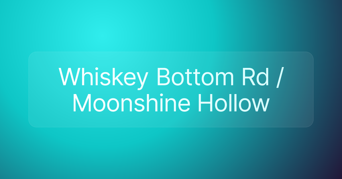 Whiskey Bottom Rd / Moonshine Hollow