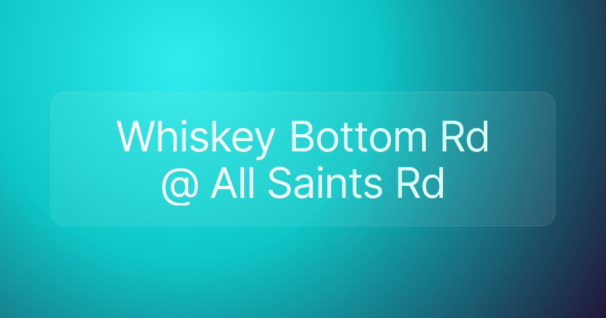 Whiskey Bottom Rd @ All Saints Rd