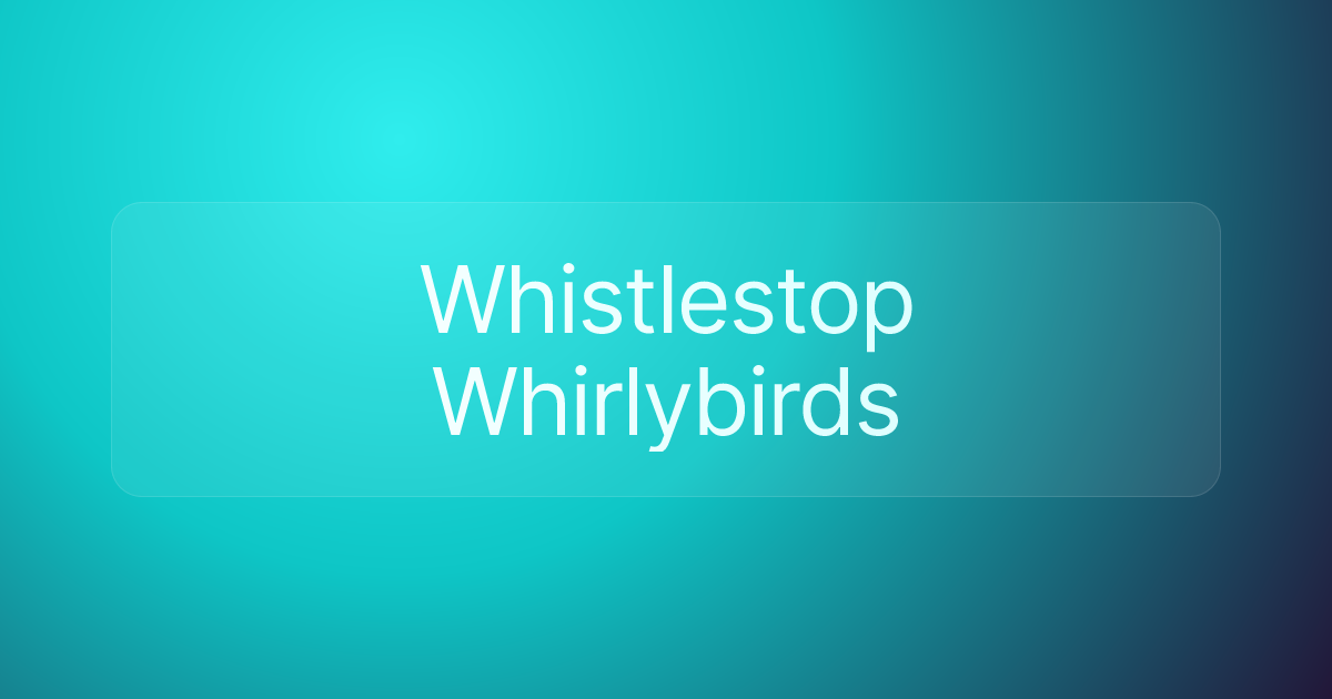 Whistlestop Whirlybirds