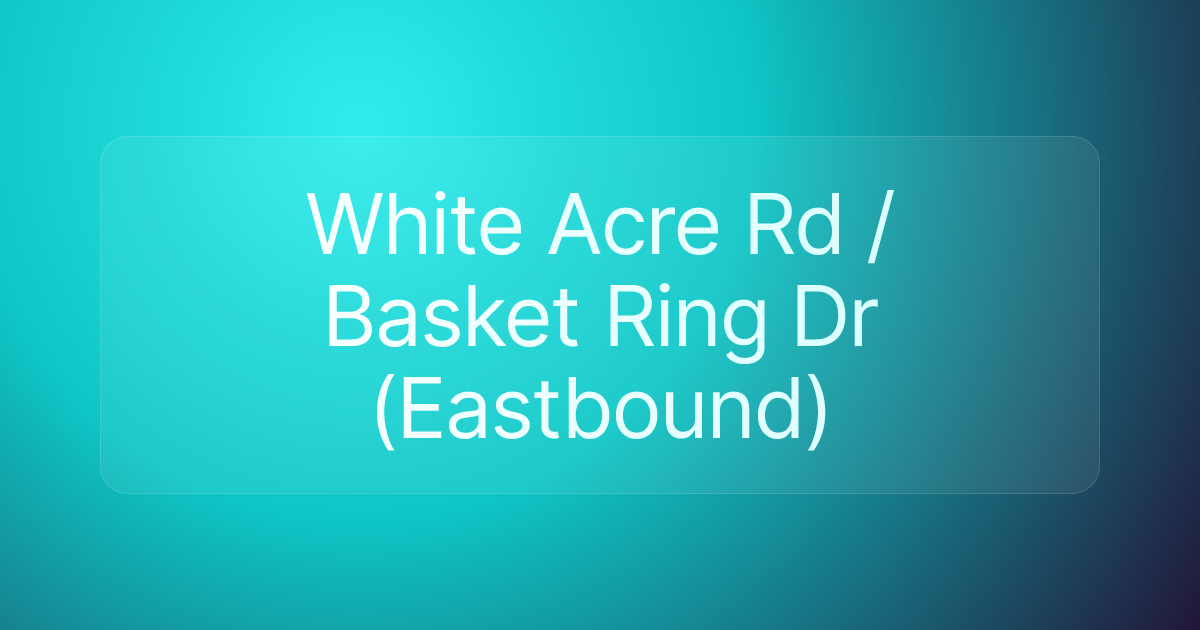 White Acre Rd / Basket Ring Dr (Eastbound)