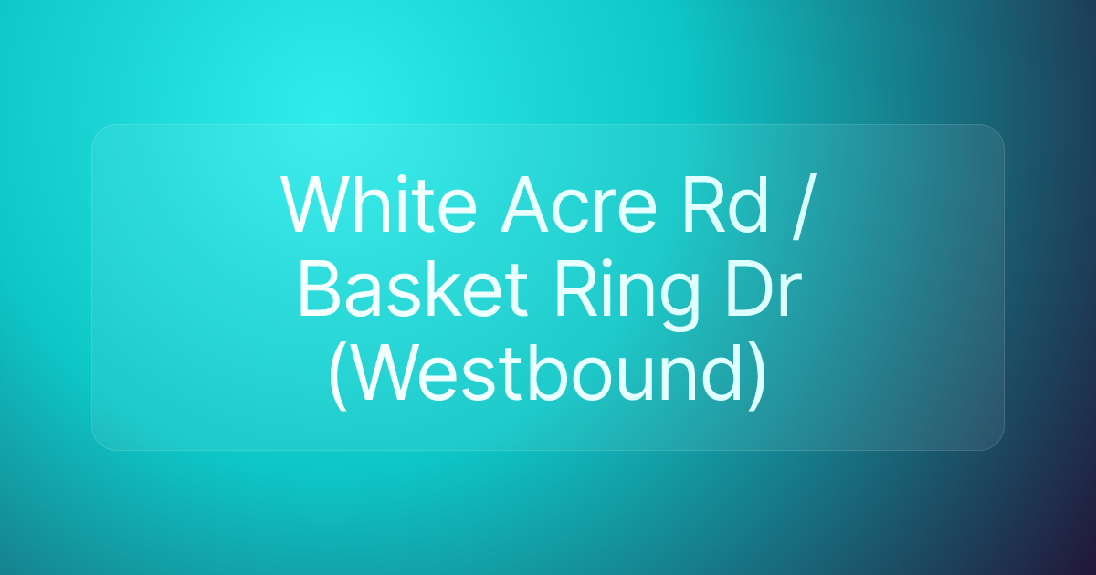 White Acre Rd / Basket Ring Dr (Westbound)