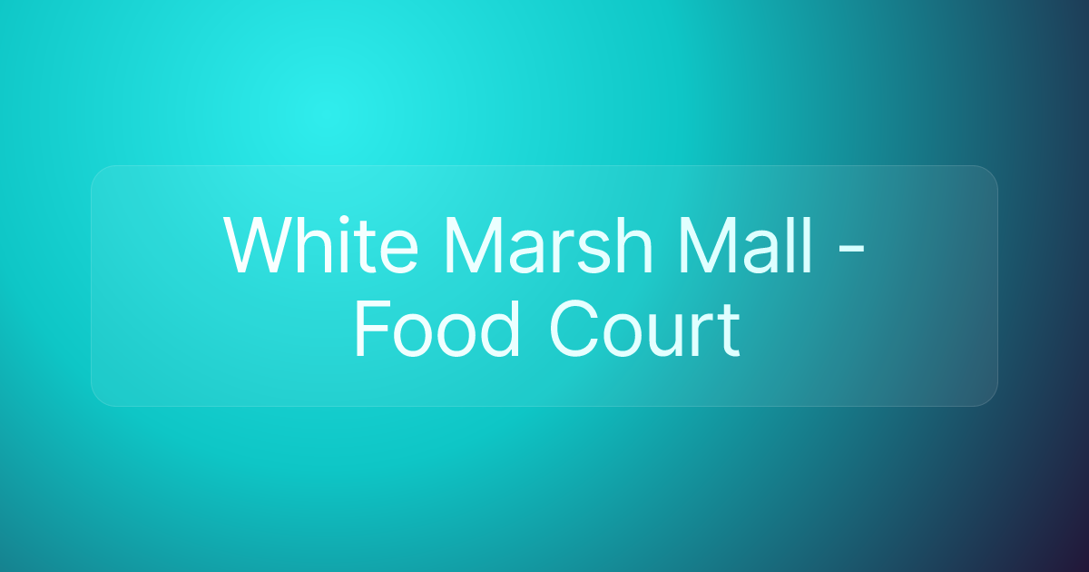White Marsh Mall - Food Court